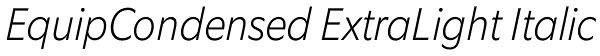 EquipCondensed ExtraLight Italic Font