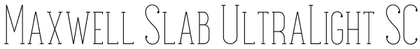 Maxwell Slab UltraLight SC Font