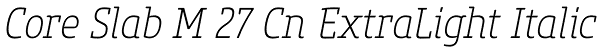Core Slab M 27 Cn ExtraLight Italic Font