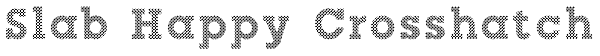 Slab Happy Crosshatch Font