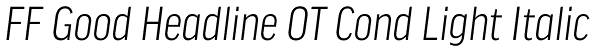 FF Good Headline OT Cond Light Italic Font