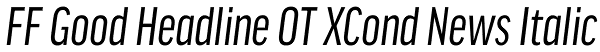 FF Good Headline OT XCond News Italic Font