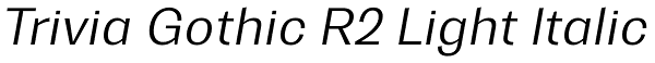 Trivia Gothic R2 Light Italic Font