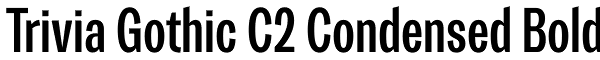 Trivia Gothic C2 Condensed Bold Font