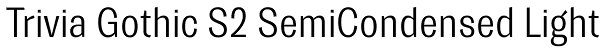 Trivia Gothic S2 SemiCondensed Light Font