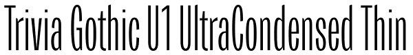 Trivia Gothic U1 UltraCondensed Thin Font