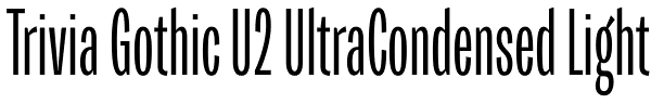 Trivia Gothic U2 UltraCondensed Light Font