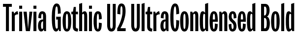 Trivia Gothic U2 UltraCondensed Bold Font