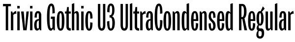 Trivia Gothic U3 UltraCondensed Regular Font