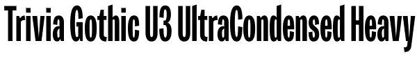 Trivia Gothic U3 UltraCondensed Heavy Font