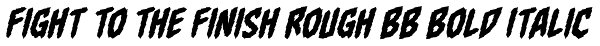 Fight To The Finish Rough BB Bold Italic Font