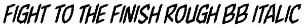 Fight To The Finish Rough BB Italic Font