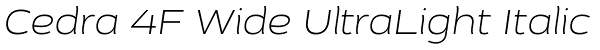 Cedra 4F Wide UltraLight Italic Font