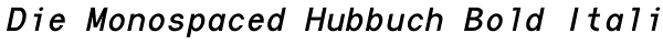 Die Monospaced Hubbuch Bold Italic Font