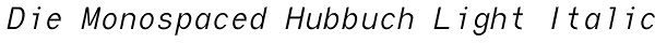 Die Monospaced Hubbuch Light Italic Font