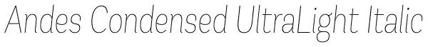 Andes Condensed UltraLight Italic Font