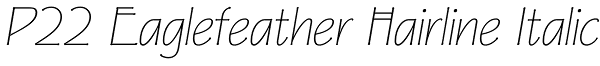 P22 Eaglefeather Hairline Italic Font