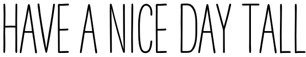 HAVE A NICE DAY Tall Font