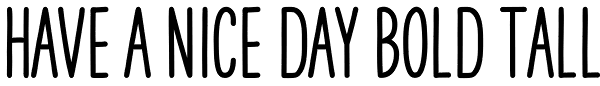 HAVE A NICE DAY Bold Tall Font