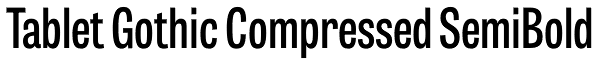 Tablet Gothic Compressed SemiBold Font