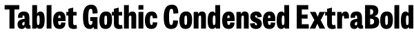 Tablet Gothic Condensed ExtraBold Font