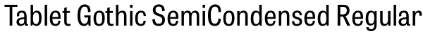 Tablet Gothic SemiCondensed Regular Font