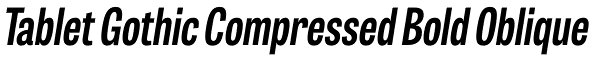 Tablet Gothic Compressed Bold Oblique Font