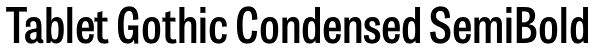 Tablet Gothic Condensed SemiBold Font