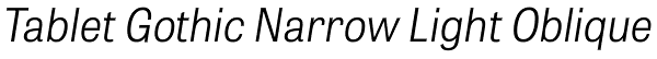 Tablet Gothic Narrow Light Oblique Font