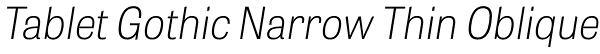 Tablet Gothic Narrow Thin Oblique Font