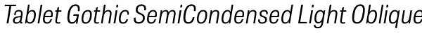 Tablet Gothic SemiCondensed Light Oblique Font