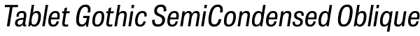 Tablet Gothic SemiCondensed Oblique Font