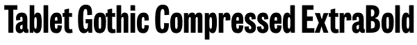 Tablet Gothic Compressed ExtraBold Font