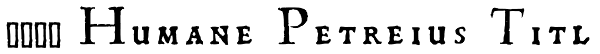 1543 Humane Petreius Titl Font