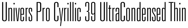 Univers Pro Cyrillic 39 UltraCondensed Thin Font