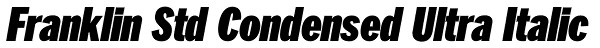 Franklin Std Condensed Ultra Italic Font