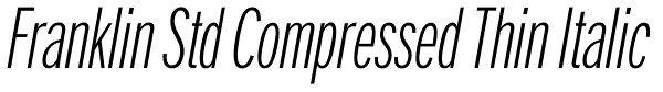 Franklin Std Compressed Thin Italic Font