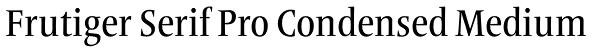 Frutiger Serif Pro Condensed Medium Font