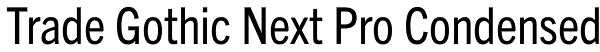 Trade Gothic Next Pro Condensed Font