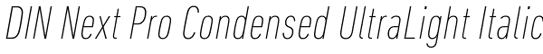 DIN Next Pro Condensed UltraLight Italic Font