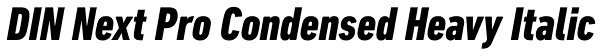 DIN Next Pro Condensed Heavy Italic Font