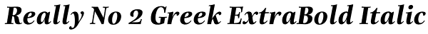 Really No 2 Greek ExtraBold Italic Font