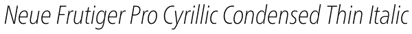 Neue Frutiger Pro Cyrillic Condensed Thin Italic Font