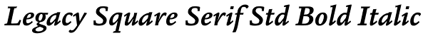 Legacy Square Serif Std Bold Italic Font