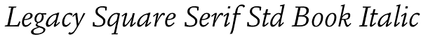 Legacy Square Serif Std Book Italic Font