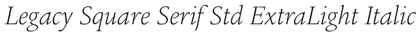 Legacy Square Serif Std ExtraLight Italic Font