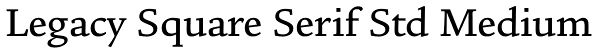 Legacy Square Serif Std Medium Font