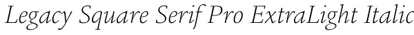Legacy Square Serif Pro ExtraLight Italic Font
