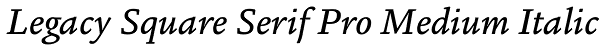 Legacy Square Serif Pro Medium Italic Font