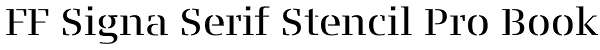 FF Signa Serif Stencil Pro Book Font